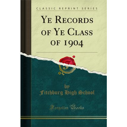 Ye Records of Ye Class of 1904 (Classic Reprint)