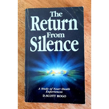 The Return From Silence. D. Scott Rogo. The Aquarian Press 1989 Paperback.