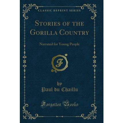 Stories of the Gorilla Country: Narrated for Young People (Classic Reprint)