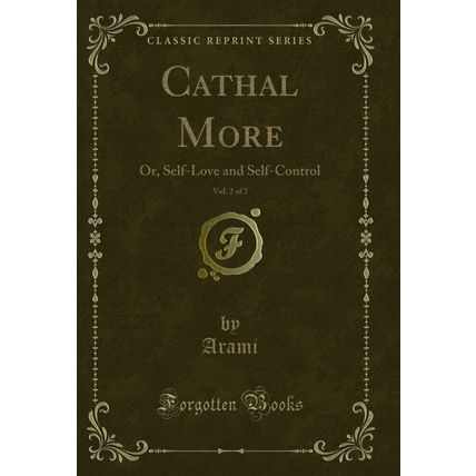 Cathal More, Vol. 2 of 2: Or, Self-Love and Self-Control (Classic Reprint)