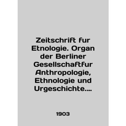 Zeitschrift fur Etnologie. Organ der Berliner Gesellschaftfur Anthropologie, Eth