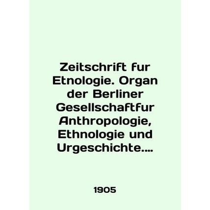 Zeitschrift fur Etnologie. Organ der Berliner Gesellschaftfur Anthropologie, Eth