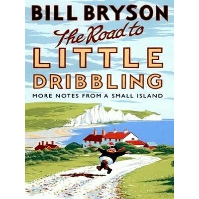 Road to Little Dribbling - More Notes From a Small Island by Bill Bryson