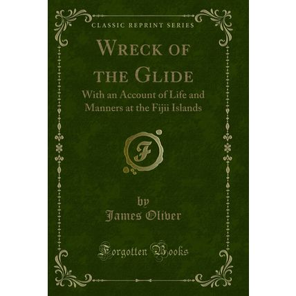 Wreck of the Glide: With an Account of Life and Manners at the Fijii Islands
