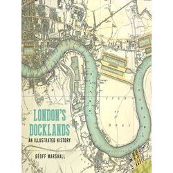 London's Docklands: An Illustrated History