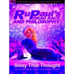 Rupaul's Drag Race and Philosophy Sissy That Thought 129 Popular Culture and Phi