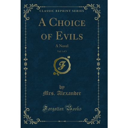 A Choice of Evils, Vol. 1 of 3: A Novel (Classic Reprint)