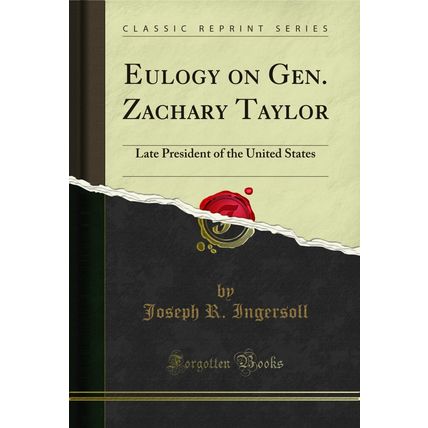Eulogy on Gen. Zachary Taylor: Late President of the United States