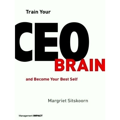 Train Your Ceo Brain - And Become Your Best Self by Margriet Sitskoorn