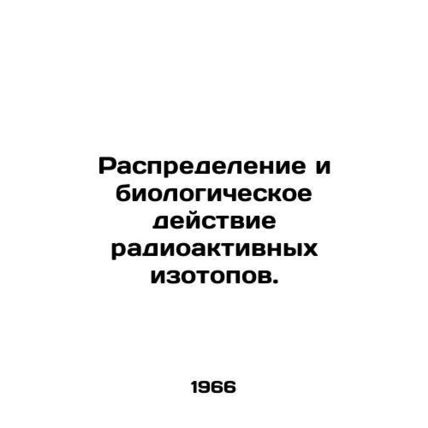 Distribution and biological effects of radioactive isotopes. In Russian /Raspre