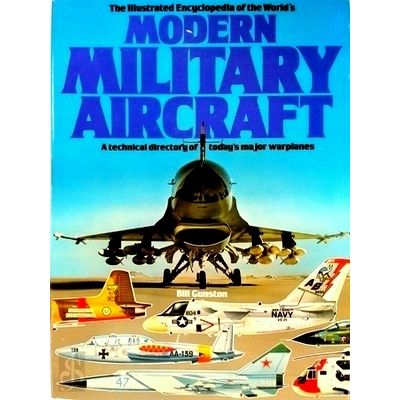 The Illustrated Encyclopedia of the World's Modern Military Aircraft by Bill Gun