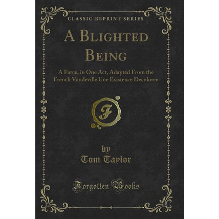 A Blighted Being: A Farce, in One Act (Classic Reprint)