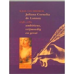 Juliana Cornelia De Lannoy (1738-1782) Ambitieus, Vrijmoedig En Gevat