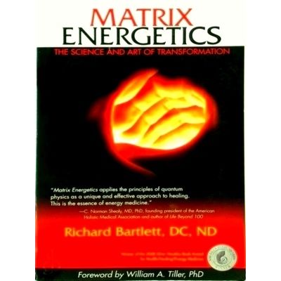 Matrix Energetics - The Science and Art of Transformation by Richard Bartlett
