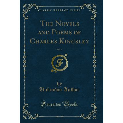 The Novels and Poems of Charles Kingsley, Vol. 7 of 1 (Classic Reprint)