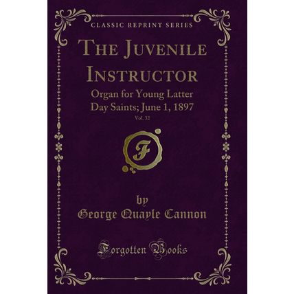 The Juvenile Instructor, Vol. 32: Organ for Young Latter Day Saints; June 1