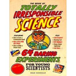 The Book of Totally Irresponsible Science