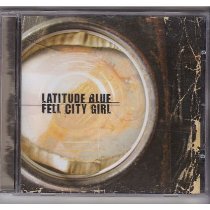 Latitude Blue / Fell City Girl. (2004) CD album
