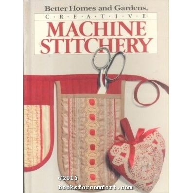 Better Homes & Gardens Creative Machine Stitchery [32494]