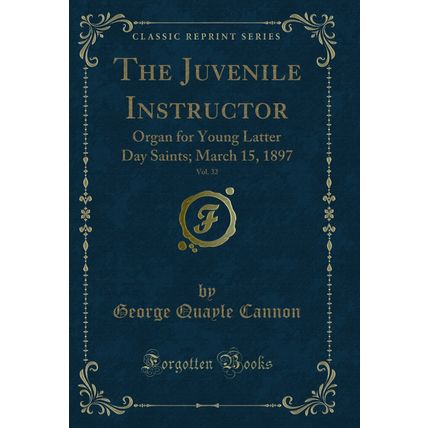 The Juvenile Instructor, Vol. 32: Organ for Young Latter Day Saints; March 15