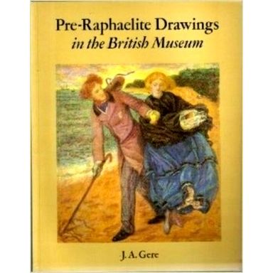 Pre-Raphaelite Drawings in the British Museum by John A. Gere; British Museum