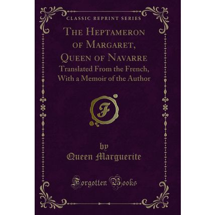 The Heptameron of Margaret, Queen of Navarre: Translated From the French