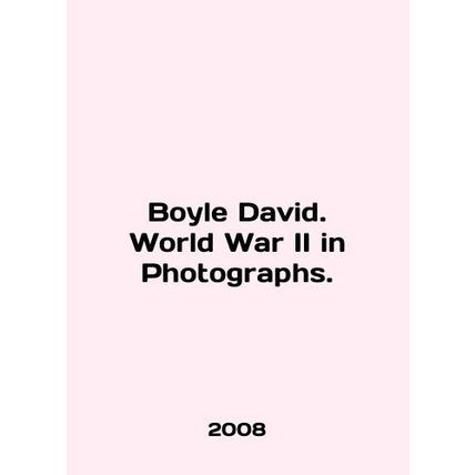 Boyle David. World War II in Photos. In English /Boyle David. World War II in P