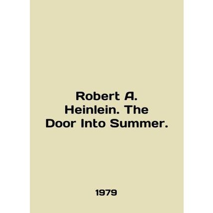 Robert A. Heinlein. The Door Into Summer. In English /Robert A. Heinlein. The D