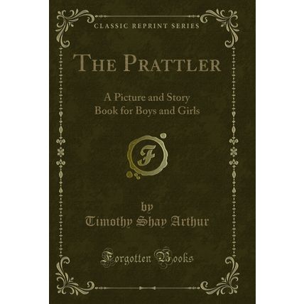 The Prattler: A Picture and Story Book for Boys and Girls (Classic Reprint)
