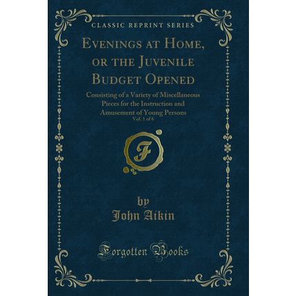 Evenings at Home, or the Juvenile Budget Opened, Vol. 1 of 6 (Classic Reprint)