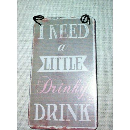 Shabby & Chic Small Metal Signs/ Tags (8X5cm) I need a little Drinky DRINK