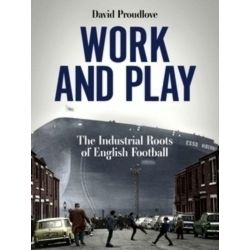 Work and Play: The Industrial Roots of English Football