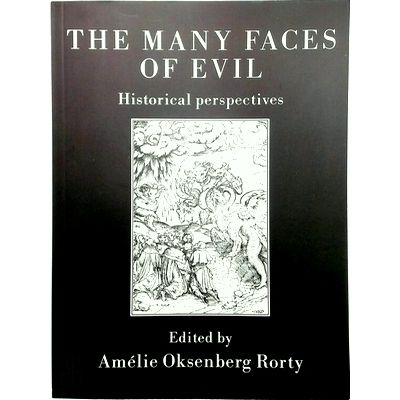 The Many Faces of Evil - Historical Perspectives by Amelie Oksenberg Rorty