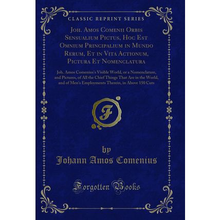 Joh. Amos Comenii Orbis Sensualium Pictus, Hoc Est Omnium Principalium in Mundo