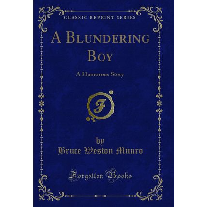 A Blundering Boy: A Humorous Story (Classic Reprint)