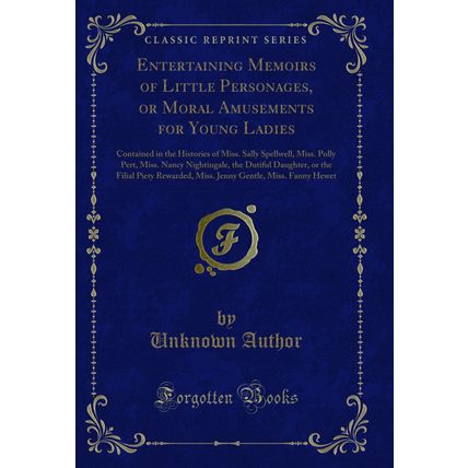 Entertaining Memoirs of Little Personages, or Moral Amusements for Young Ladies
