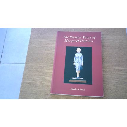 The Premier Years of Margaret Thatcher. Ronald A. Smith (Paperback) 1991