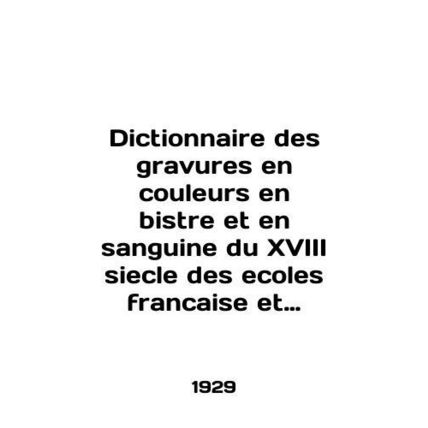 Dictionnaire des gravures en couleurs en bistre et en sanguine du XVIII siecle d