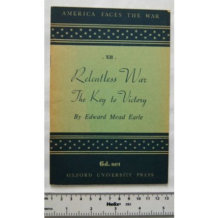 1942 Relentless War The Key to Victory, Edward Mead Earle, America Faces the War