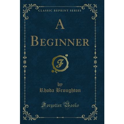 A Beginner (Classic Reprint)