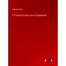 A Treatise on the Law of Copyholds