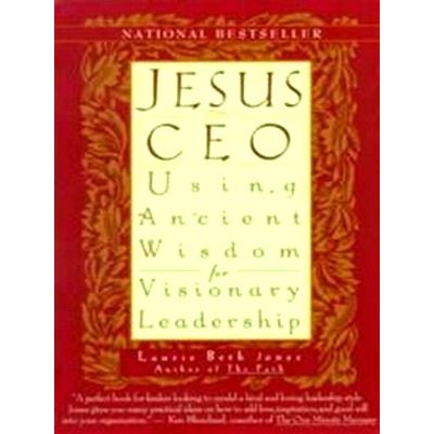 Jesus, Ceo - Using Ancient Wisdom for Visionary Leadership by Laurie Beth Jones