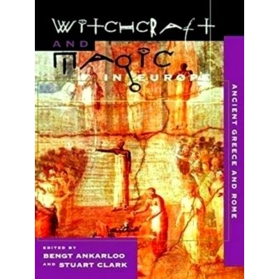 Witchcraft and Magic in Europe, Volume 2 - Ancient Greece and Rome by Bengt Anka