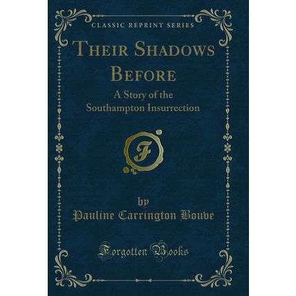 Their Shadows Before: A Story of the Southampton Insurrection (Classic Reprint)