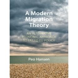 A Modern Migration Theory - An Alternative Economic Approach to Failed EU Policy
