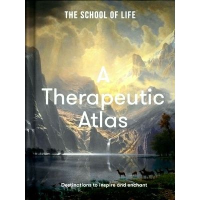 A Therapeutic Atlas - Destinations to Inspire and Enchant by The School Of Life
