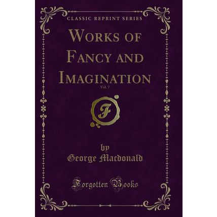 Works of Fancy and Imagination, Vol. 7 (Classic Reprint)