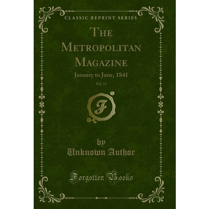 The Metropolitan Magazine, Vol. 11: January to June, 1841 (Classic Reprint)