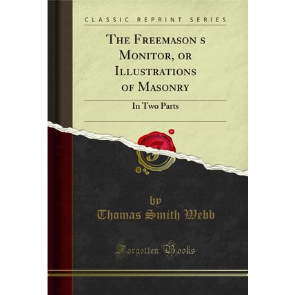 The Freemasons Monitor, or Illustrations of Masonry: In Two Parts