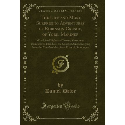 The Life and Most Surprising Adventures of Robinson Crusoe, of York, Mariner